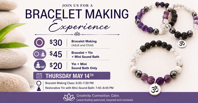  Bracelet Making & Restorative Yin Experience – May 14th